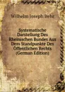 Systematische Darstellung Des Rheinischen Bundes Aus Dem Standpunkte Des Offentlichen Rechts (German Edition) - Wilhelm Joseph Behr