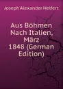 Aus Bohmen Nach Italien, Marz 1848 (German Edition) - Joseph Alexander Helfert