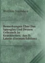 Bemerkungen Uber Das Spiesglas Und Dessen Gebrauch In Krankheiten: Aus D. Latein (German Edition) - William Saunders