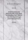 Astronomische Miniaturen. Aus dem Schwedischen ubers. von K.F. Bottlinger (German Edition) - Elis Strömgren