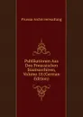 Publikationen Aus Den Preussischen Staatsarchiven, Volume 18 (German Edition) - Prussia Archivverwaltung