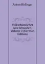 Volksthumliches Aus Schwaben, Volume 2 (German Edition) - Anton Birlinger