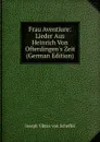 Frau Aventiure: Lieder Aus Heinrich Von Ofterdingen.s Zeit (German Edition) - Joseph Viktor von Scheffel