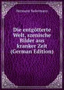 Die entgotterte Welt, szenische Bilder aus kranker Zeit (German Edition) - Sudermann Hermann