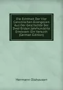 Die Echtheit Der Vier Canonischen Evangelien Aus Der Geschichte Der Zwei Ersten Jahrhunderte Erwiesen: Ein Versuch (German Edition) - Hermann Olshausen