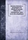 Resumo historico e genealogico da familia do grande Affonso de Albuquerque, para servir de complemen - Romano Sanches de Baena e Farinha de Alm