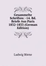 Gesammelte Schriften: -14. Bd. Briefe Aus Paris 1832-1833 (German Edition) - Ludwig Börne