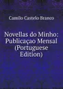Novellas do Minho: Publicacao Mensal (Portuguese Edition) - Branco Camilo Castelo