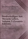 Denkwurdiges Aus Meinem Leben, Volume 3 (German Edition) - Johann Caspar Bluntschli