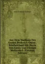 Aus Dem Nachlass Des Grafen Prokesch-Osten . Briefwechsel Mit Herrn Von Gentz Und Fursten Metternich (German Edition) - Anton Prokesch von Osten