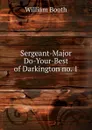 Sergeant-Major Do-Your-Best of Darkington no. 1 - William Booth