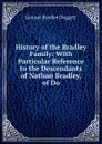 History of the Bradley Family: With Particular Reference to the Descendants of Nathan Bradley, of Do - Samuel Bradlee Doggett