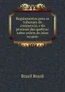 Regulamentos para os tribunaes do commercio, e do processo das quebras: sobre ordem do juizo no proc - Brazil Brazil