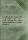 Handbuch der Aesthetik fur gebildete Leser aus allen Standen, in Briefen herausgegeben (German Edition) - J A. 1739-1809 Eberhard