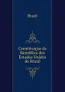 Constituicao da Republica dos Estados Unidos do Brazil - Brazil