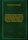 Samtliche Predigten, Welche Vor Dem Konige In Frankreich Ludwig Dem Funfzehnten Und Zu Paris Gehalten Worden: Aus Dem Franzosischen Ubersetzt, Volume 4 (German Edition) - Guillaume de Segaud