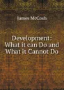 Development: What it can Do and What it Cannot Do - James McCosh
