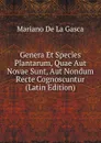 Genera Et Species Plantarum, Quae Aut Novae Sunt, Aut Nondum Recte Cognoscuntur (Latin Edition) - Mariano de la Gasca