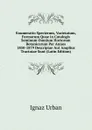 Enumeratio Specierum, Varietatum, Formarum Quae in Catalogis Seminum Omnium Hortorum Botanicorum Per Annos 1850-1879 Descriptae Aut Amplius Tractatae Sunt (Latin Edition) - Ignaz Urban