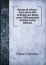 Rerum ad sylvam-dvcis atave alibi in Belgio aut Belgis anno 1629 gestarum historia (Latin Edition) - Daniel Heinsius
