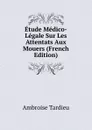 Etude Medico-Legale Sur Les Attentats Aux Mouers (French Edition) - Ambroise Tardieu