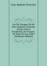 Les Six Voyages De Mr Jean-baptiste Tavernier Ecuyer, Baron D.aubonne, En Turquie, En Perse Et Aux Indes (Afrikaans Edition) - Jean-Baptiste Tavernier