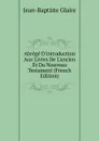 Abrege D.introduction Aux Livres De L.ancien Et Du Nouveau Testament (French Edition) - Jean-Baptiste Glaire