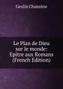 Le Plan de Dieu sur le monde: Epitre aux Romans (French Edition) - Geslin Chanoine