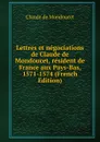 Lettres et negociations de Claude de Mondoucet, resident de France aux Pays-Bas, 1571-1574 (French Edition) - Claude de Mondoucet