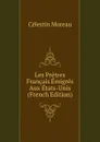 Les Pretres Francais Emigres Aux Etats-Unis (French Edition) - Célestin Moreau