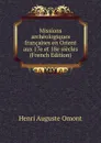 Missions archeologiques francaises en Orient aux 17e et 18e siecles (French Edition) - Henri Auguste Omont