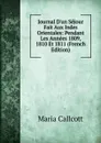 Journal D.un Sejour Fait Aux Indes Orientales: Pendant Les Annees 1809, 1810 Et 1811 (French Edition) - Maria Callcott