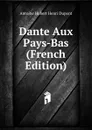 Dante Aux Pays-Bas (French Edition) - Antoine Hubert Henri Dupont