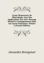 Traite Elementaire De Mineralogie, Avec Des Applications Aux Arts: Ouvrage Destine A L.enseignement Dans Les Lycees Nationaux, Volume 2 (French Edition) - Alexandre Brongniart