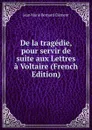 De la tragedie, pour servir de suite aux Lettres a Voltaire (French Edition) - Jean Marie Bernard Clément