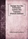 Voyage Aux Iles Fortunees: Lettres Des Canaries (French Edition) - Jules Joseph Leclercq