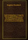 Traite D.arithmetique A L.usage Des Eleves De Mathematiques a Et B: Et Des Candidates Au Baccalaureat Avec Des Complements Destines Aux Candidats Aux Grandes Ecoles Du Gouvernement (French Edition) - Eugène Humbert