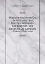 Histoire Ancienne De L.orient Jusqu.aux Guerres Mediques: Les Origines. Les Races Et Les Langues (French Edition) - Ernest Babelon