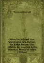 Memoire Adresse Aux Souverains De L.europe, Sur L.etat Present Des Affaires De L.ancien . Du Nouveau Monde (French Edition) - Thomas Pownall