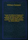 Voyage De Guillaume Dampier Aux Terres Australes, A La Nouvelle Hollande, Etc. Fait En 1699: Avec Le Voyage De Lionel Wafer, Ou L.on Trouve La . Darien Dans L.amerique, Etc (French Edition) - William Dampier