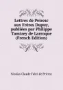 Lettres de Peiresc aux Freres Dupuy, publiees par Philippe Tamizey de Larroque (French Edition) - Nicolas Claude Fabri de Peiresc