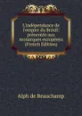 L.independance de l.empire du Bresil: presentee aux monarques europeens (French Edition) - Alph de Beauchamp