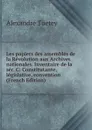 Les papiers des assembles de la Revolution aux Archives nationales. Inventaire de la ser. C: Constitutante, legislative, convention (French Edition) - Alexandre Tuetey