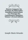 Histoire Comparee Des Systemes De Philosophie: Consideres Relativement Aux Principes Des Connaissances Humaines, Volume 3 (French Edition) - Joseph-Marie Gérando