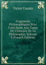 Fragments Philosophiques Pour Faire Suite Aux Cours De L.histoire De La Philosophie, Volume 3 (French Edition) - Cousin Victor
