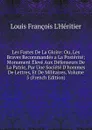 Les Fastes De La Gloire: Ou, Les Braves Recommandes a La Posterite; Monument Eleve Aux Defenseurs De La Patrie, Par Une Societe D.hommes De Lettres, Et De Militaires, Volume 5 (French Edition) - Louis François L'Héritier