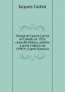 Voyage de Jaqves Cartier av Canada en 1534: nouvelle edition, publiee d.apres l.edition de 1598 et d.apres Ramusio - Jacques Cartier