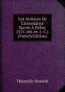 Les Archives De L.intendance Sacree A Delos: (315-166 Av. J.-C.) (French Edition) - Théophile Homolle