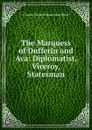 The Marquess of Dufferin and Ava: Diplomatist, Viceroy, Statesman - Charles Edward Drummond Black