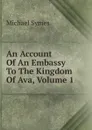 An Account Of An Embassy To The Kingdom Of Ava, Volume 1 - Michael Symes